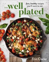 The Well-Plated Cookbook by Erin Clark